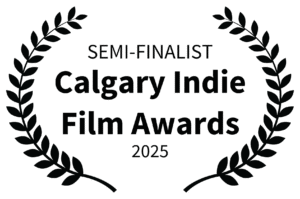 SEMI-FINALIST - Calgary Indie Film Awards - 2025 semi-finalist CALGARY independent film festival documentary competition home of hope award